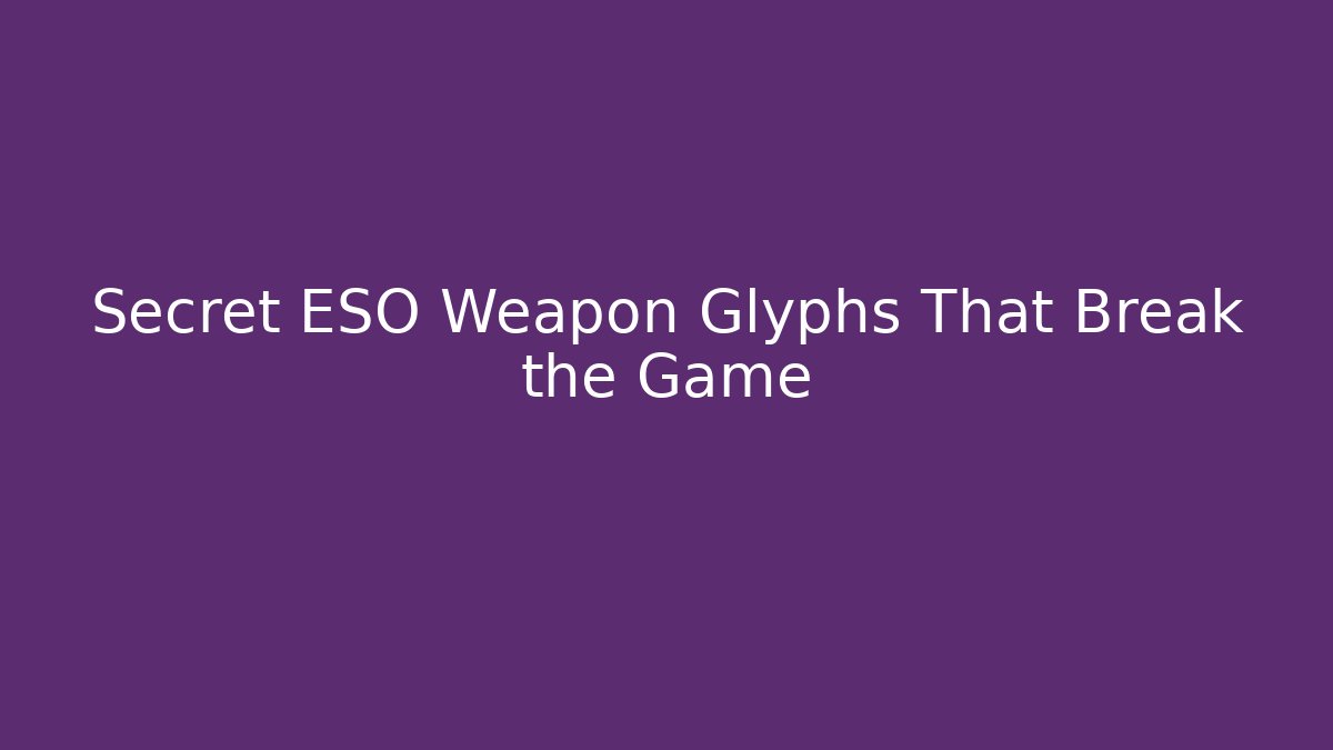 Secret ESO Weapon Glyphs That Break the Game