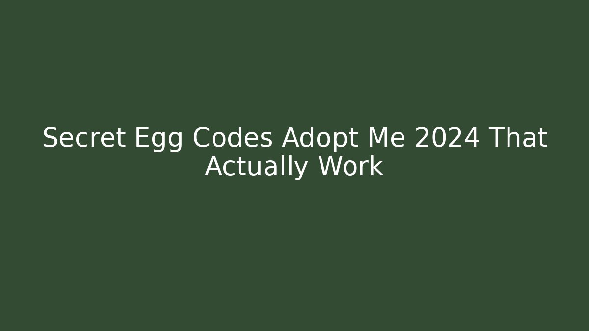 Secret Egg Codes Adopt Me 2024 That Actually Work