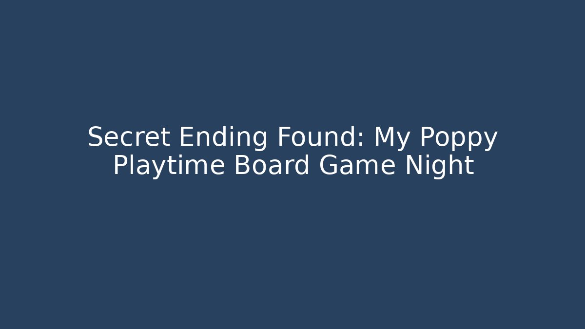 Secret Ending Found: My Poppy Playtime Board Game Night