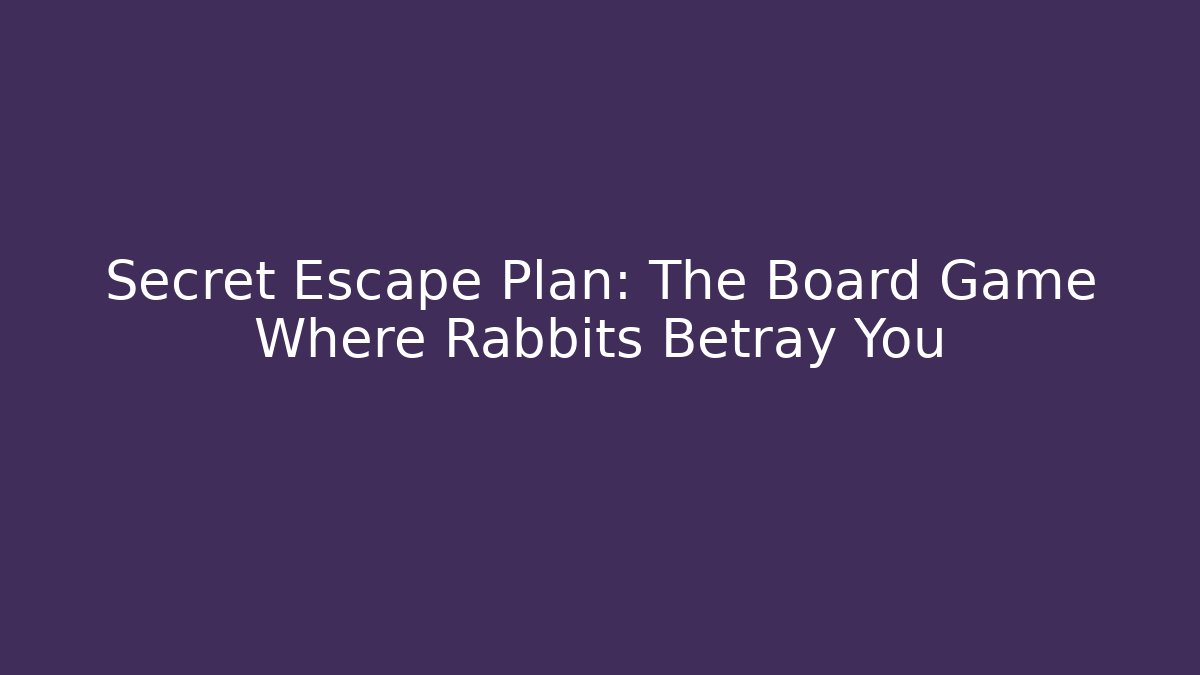 Secret Escape Plan: The Board Game Where Rabbits Betray You