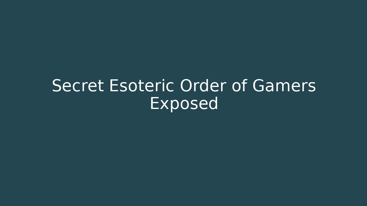 Secret Esoteric Order of Gamers Exposed