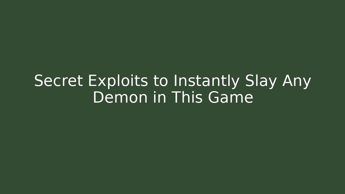 Secret Exploits to Instantly Slay Any Demon in This Game