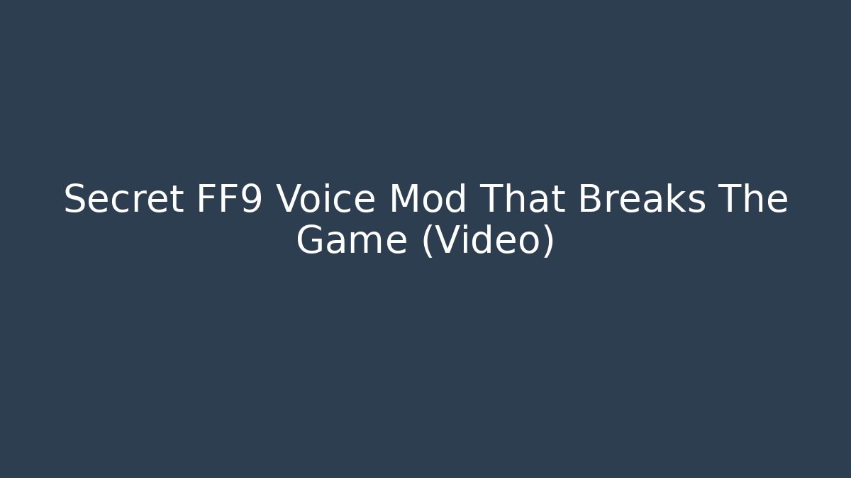 Secret FF9 Voice Mod That Breaks The Game (Video)