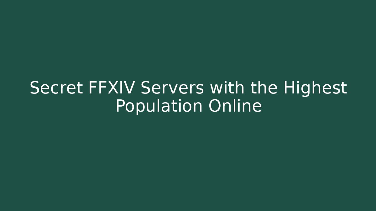Secret FFXIV Servers with the Highest Population Online
