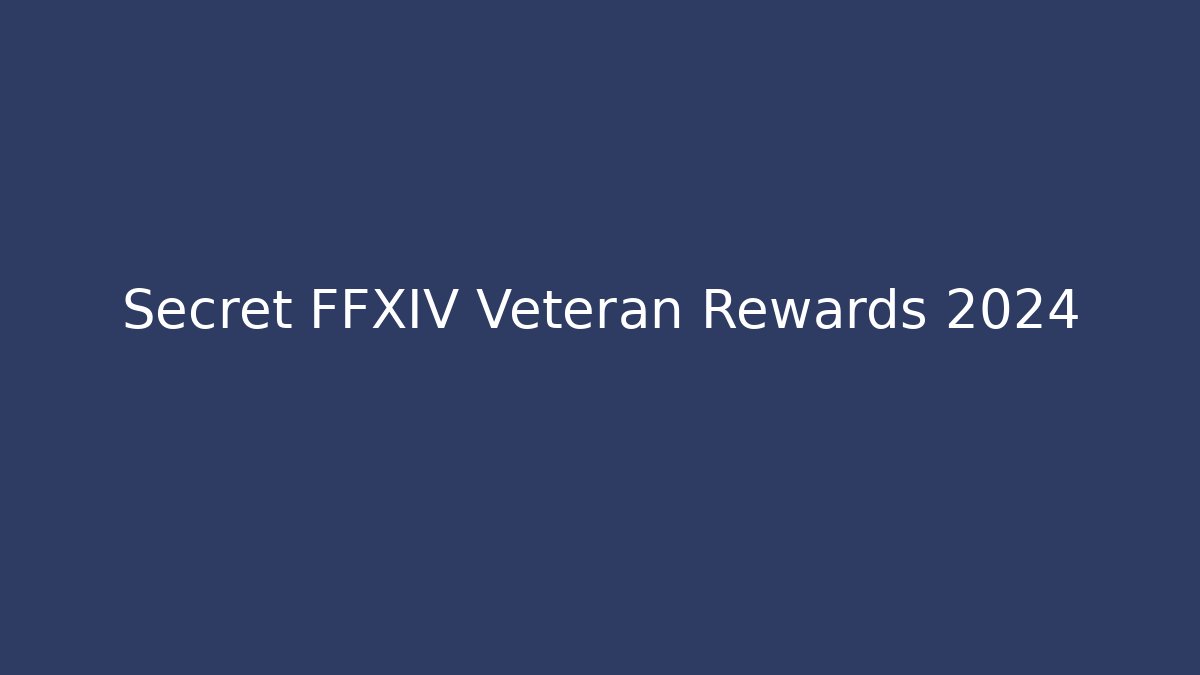 Secret FFXIV Veteran Rewards 2024