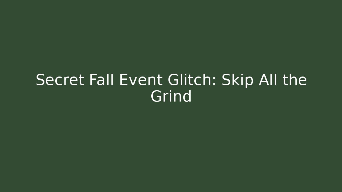 Secret Fall Event Glitch: Skip All the Grind