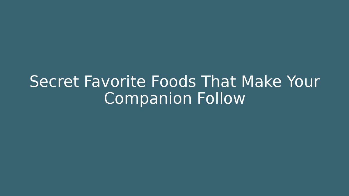 Secret Favorite Foods That Make Your Companion Follow
