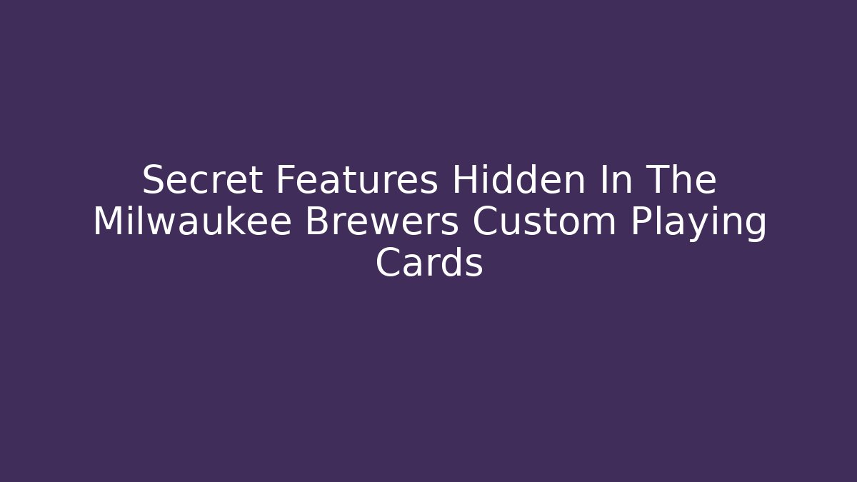 Secret Features Hidden In The Milwaukee Brewers Custom Playing Cards