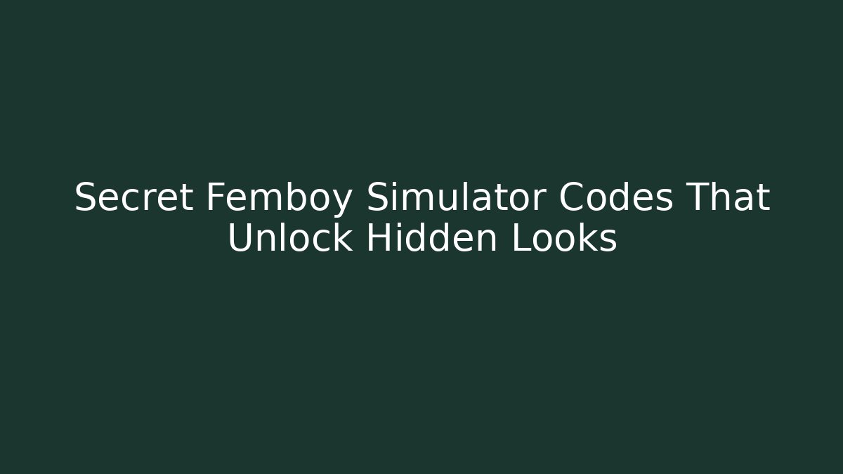 Secret Femboy Simulator Codes That Unlock Hidden Looks