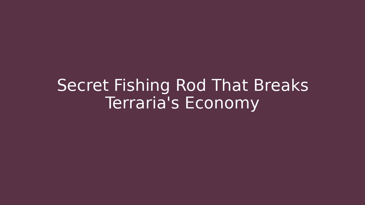 Secret Fishing Rod That Breaks Terraria's Economy