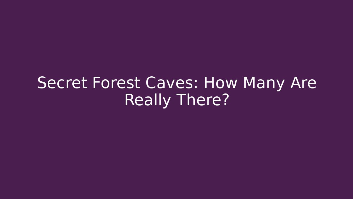 Secret Forest Caves: How Many Are Really There? - Vintage E-Juice