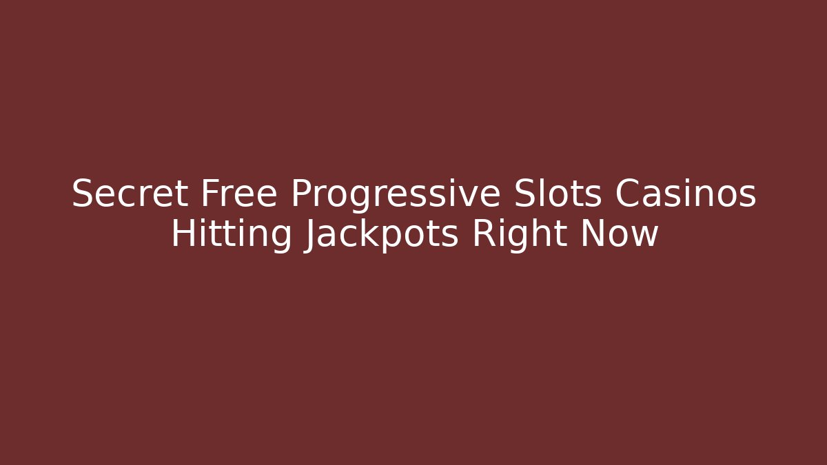 Secret Free Progressive Slots Casinos Hitting Jackpots Right Now