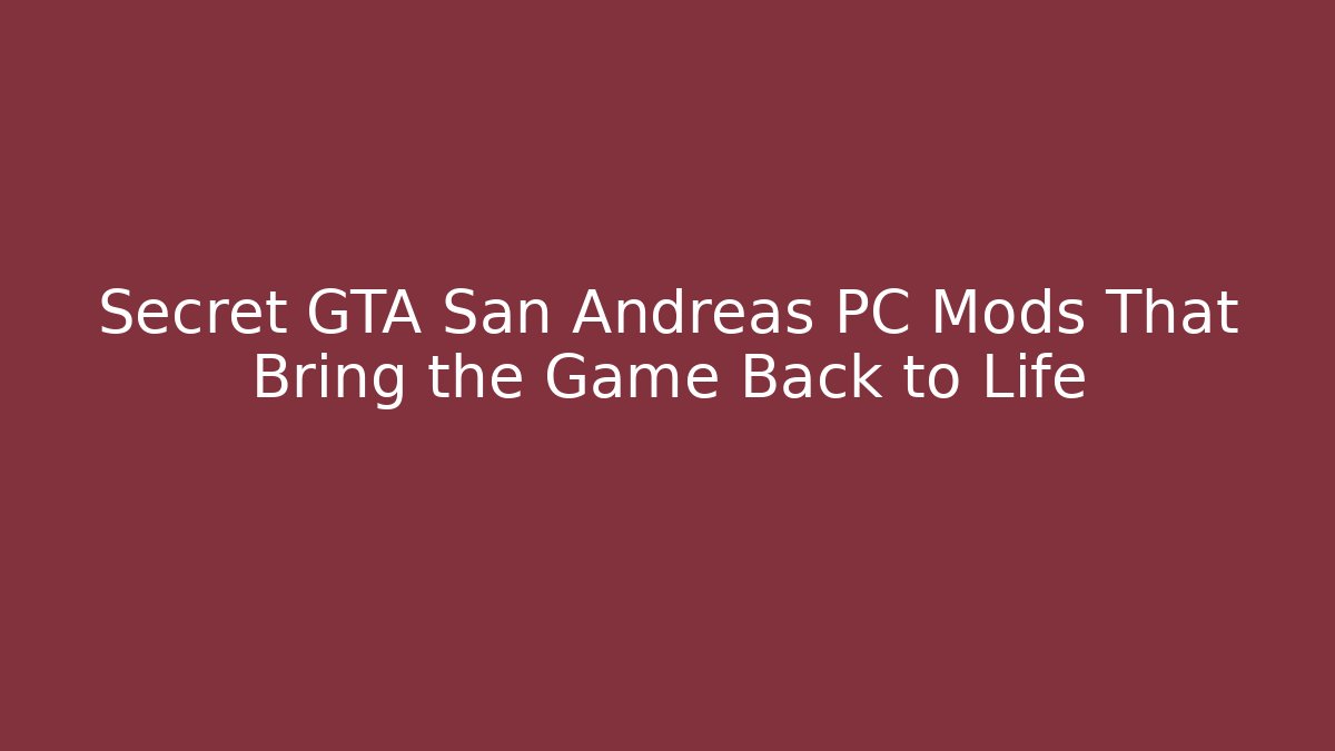 Secret GTA San Andreas PC Mods That Bring the Game Back to Life