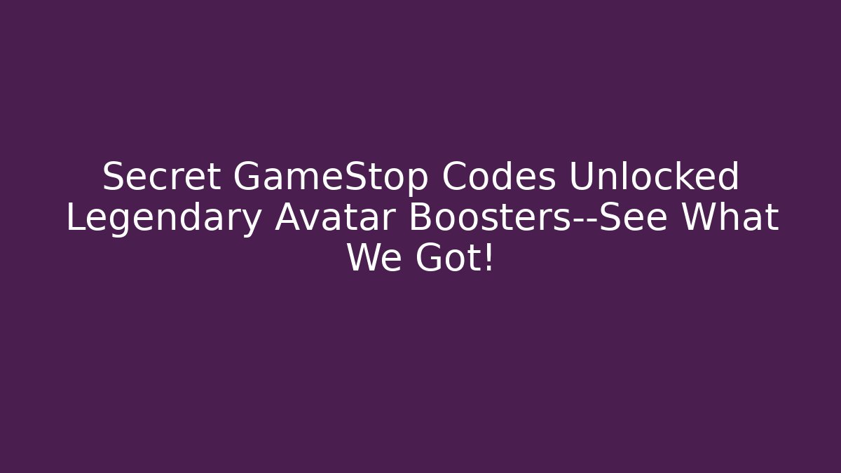 Secret GameStop Codes Unlocked Legendary Avatar Boosters—See What We Got!
