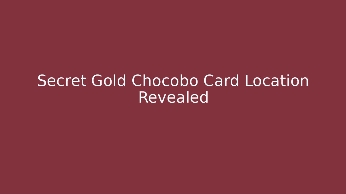 Secret Gold Chocobo Card Location Revealed - Vintage E-Juice