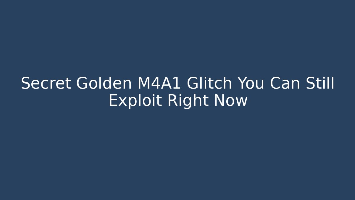 Secret Golden M4A1 Glitch You Can Still Exploit Right Now