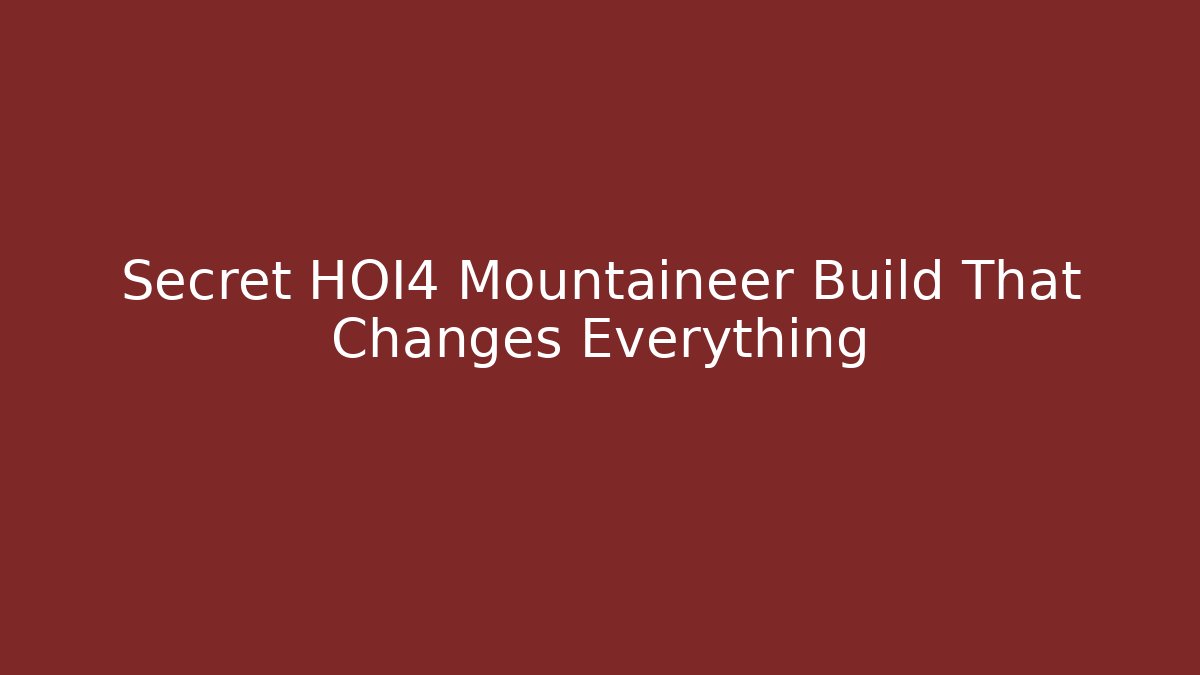 Secret HOI4 Mountaineer Build That Changes Everything - Vintage E-Juice
