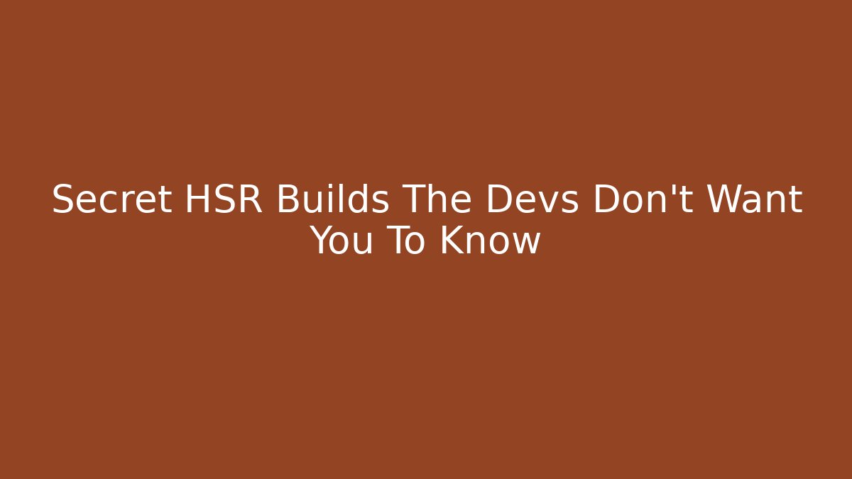 Secret HSR Builds The Devs Don't Want You To Know