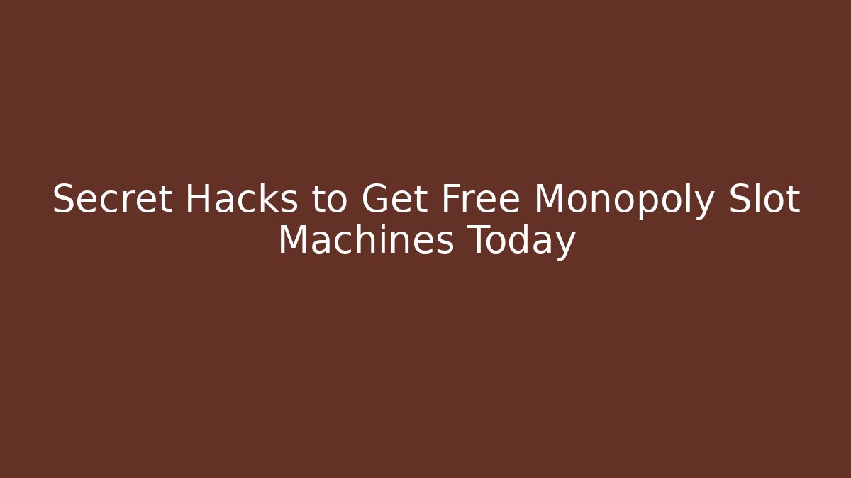 Secret Hacks to Get Free Monopoly Slot Machines Today