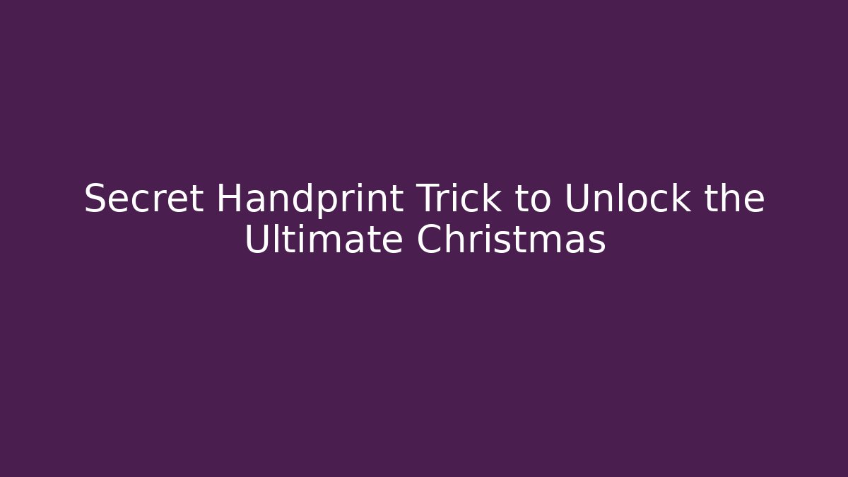 Secret Handprint Trick to Unlock the Ultimate Christmas