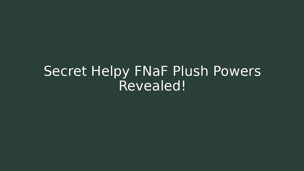 Secret Helpy FNaF Plush Powers Revealed! - Vintage E-Juice