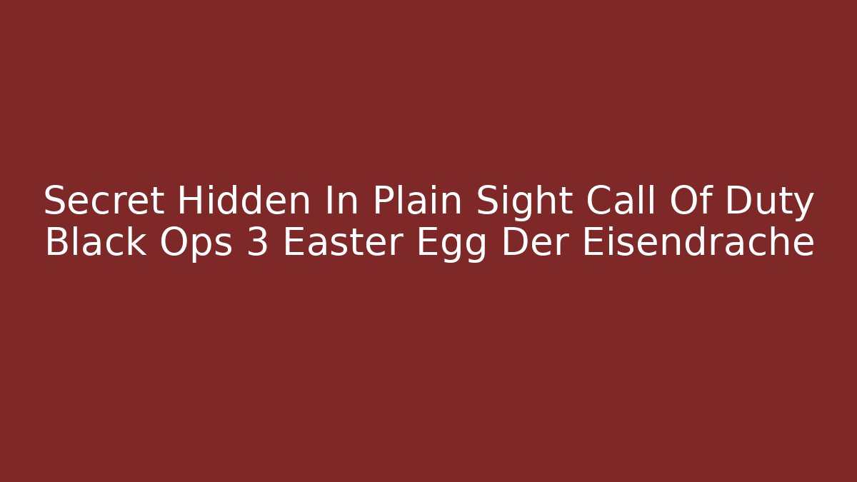 Secret Hidden In Plain Sight Call Of Duty Black Ops 3 Easter Egg Der Eisendrache