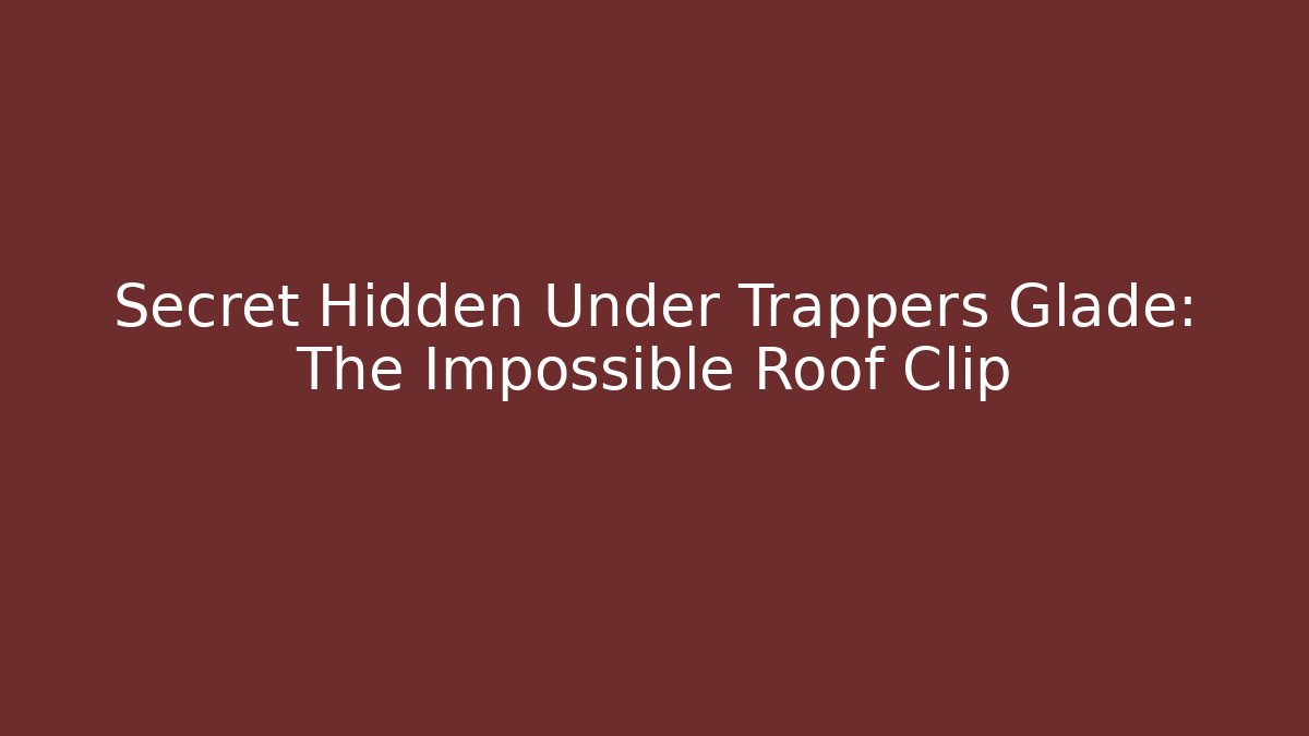 Secret Hidden Under Trappers Glade: The Impossible Roof Clip