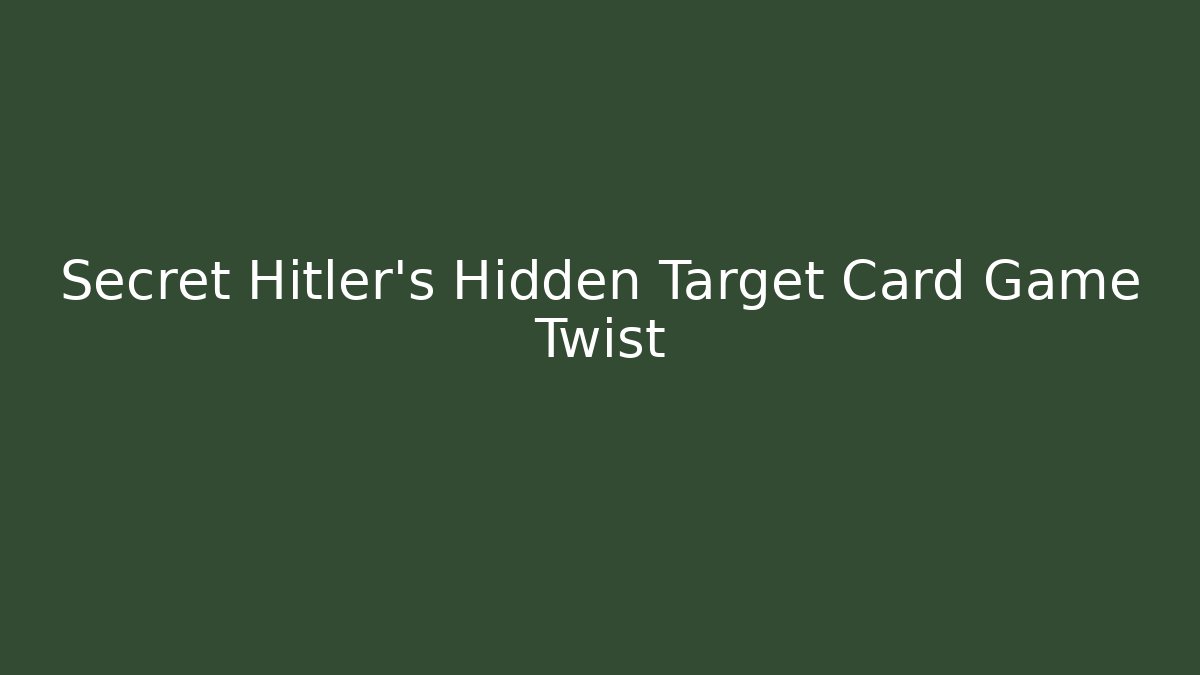 Secret Hitler's Hidden Target Card Game Twist
