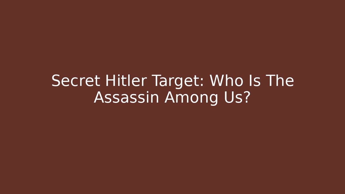 Secret Hitler Target: Who Is The Assassin Among Us?