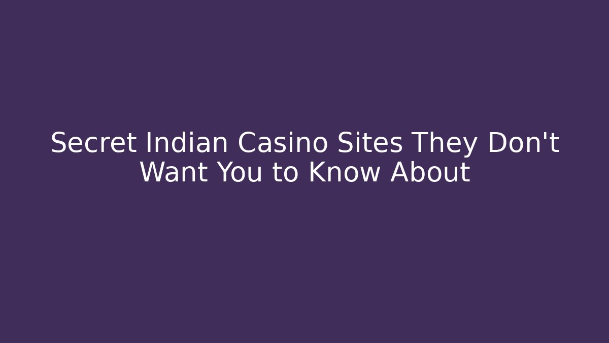 Secret Indian Casino Sites They Don't Want You to Know About - Vintage E-Juice