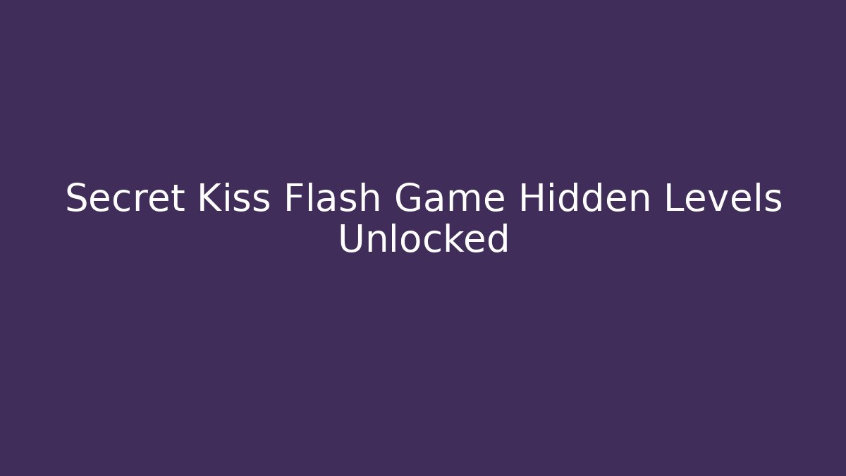 Secret Kiss Flash Game Hidden Levels Unlocked
