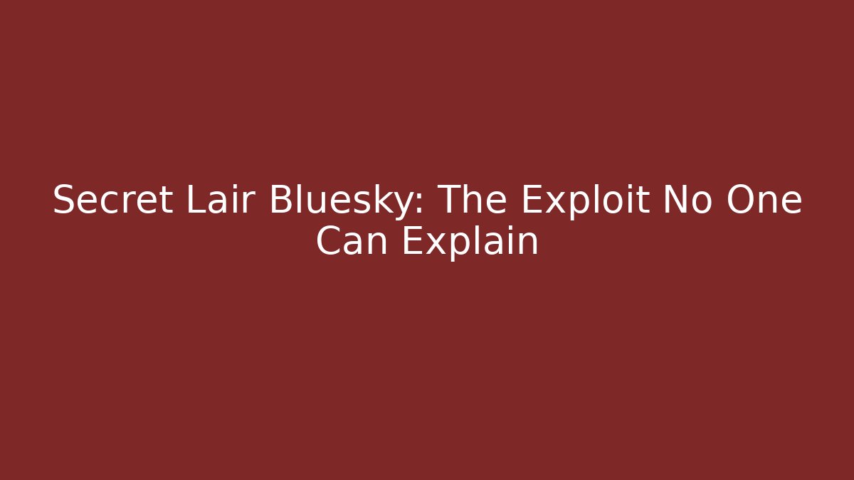 Secret Lair Bluesky: The Exploit No One Can Explain