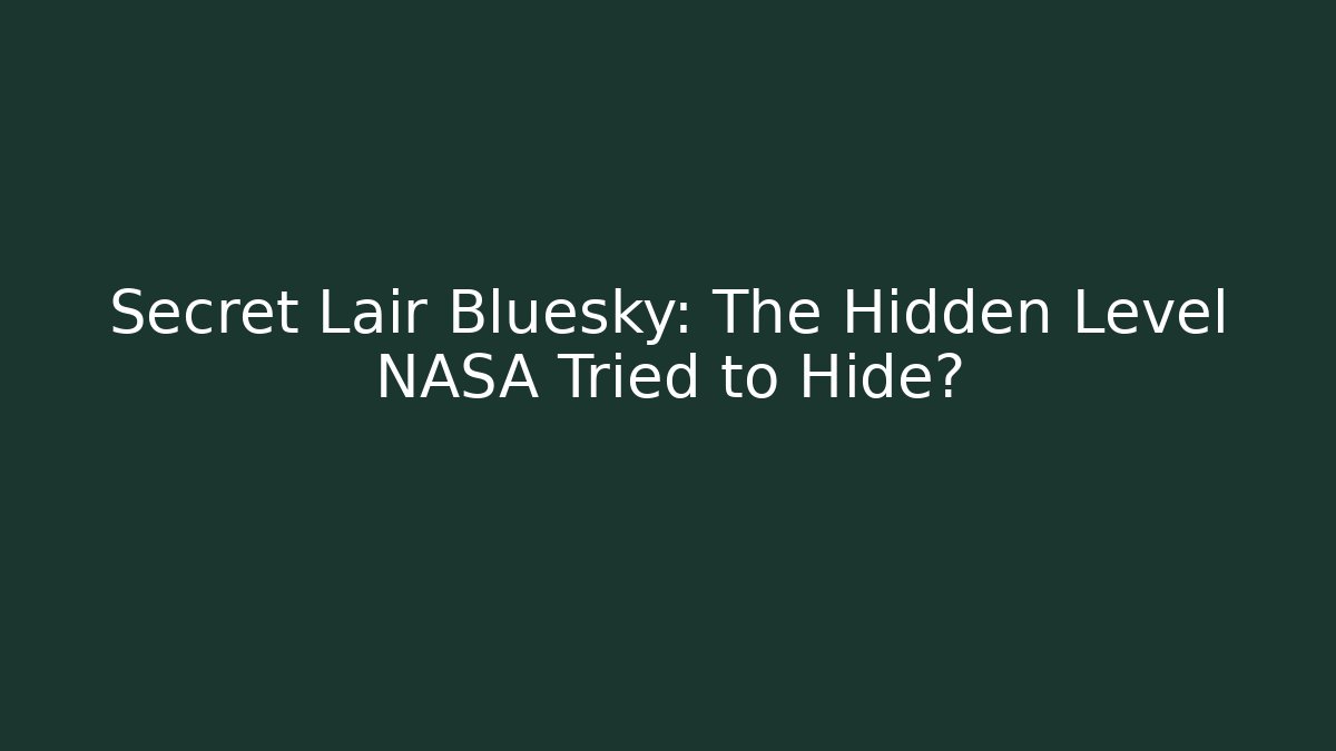 Secret Lair Bluesky: The Hidden Level NASA Tried to Hide?