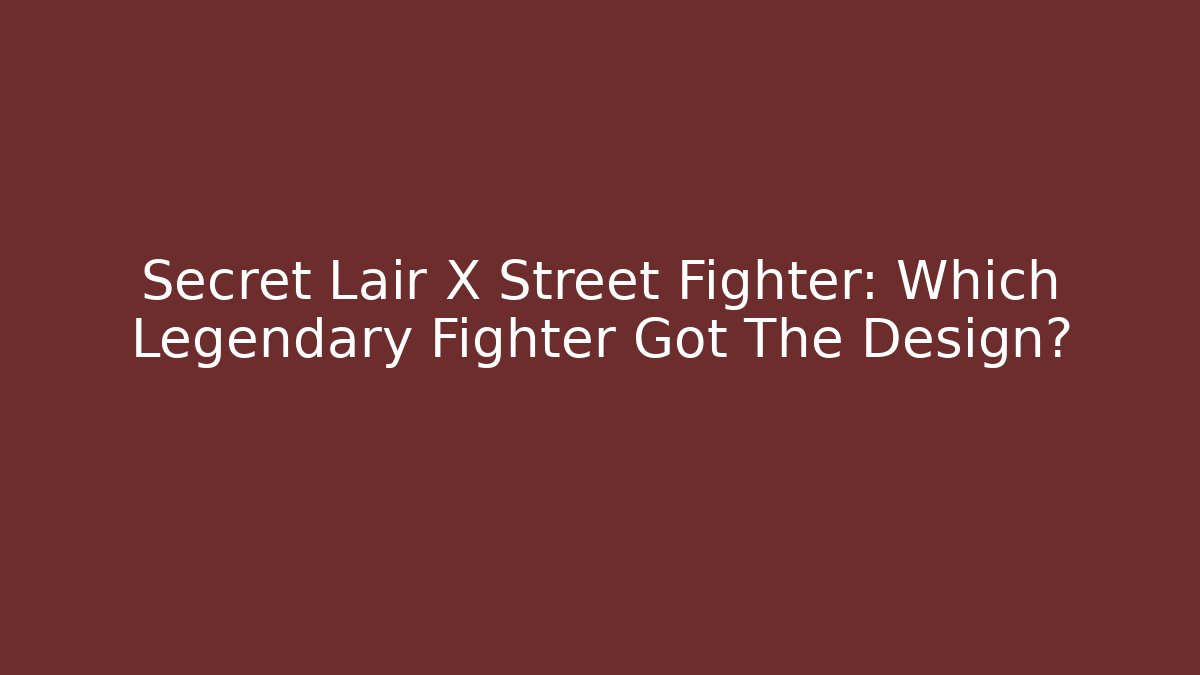 Secret Lair X Street Fighter: Which Legendary Fighter Got The Design?
