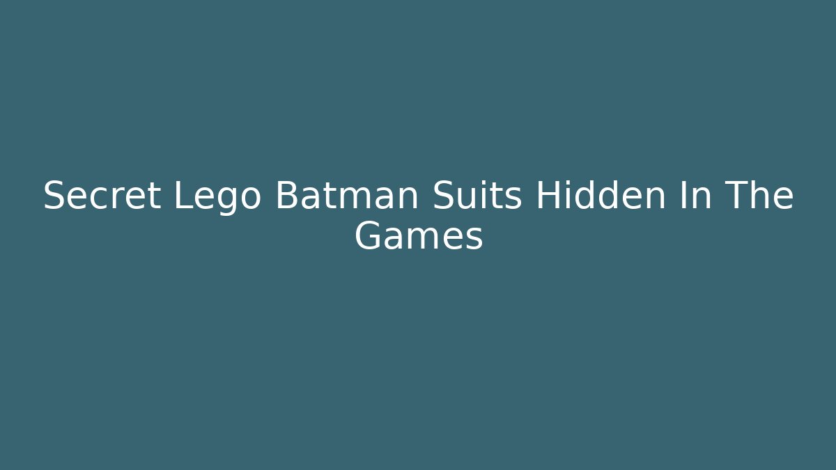 Secret Lego Batman Suits Hidden In The Games