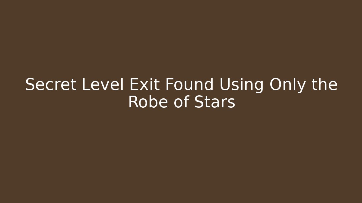 Secret Level Exit Found Using Only the Robe of Stars