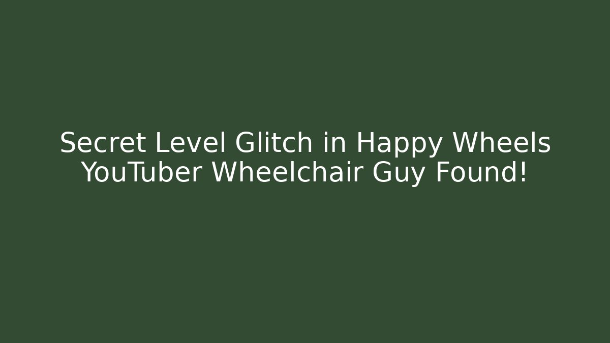 Secret Level Glitch in Happy Wheels YouTuber Wheelchair Guy Found!
