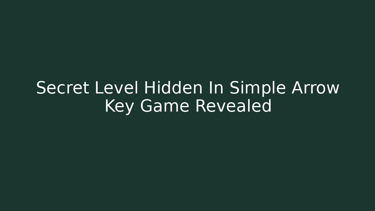 Secret Level Hidden In Simple Arrow Key Game Revealed