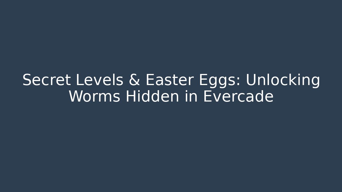 Secret Levels & Easter Eggs: Unlocking Worms Hidden in Evercade