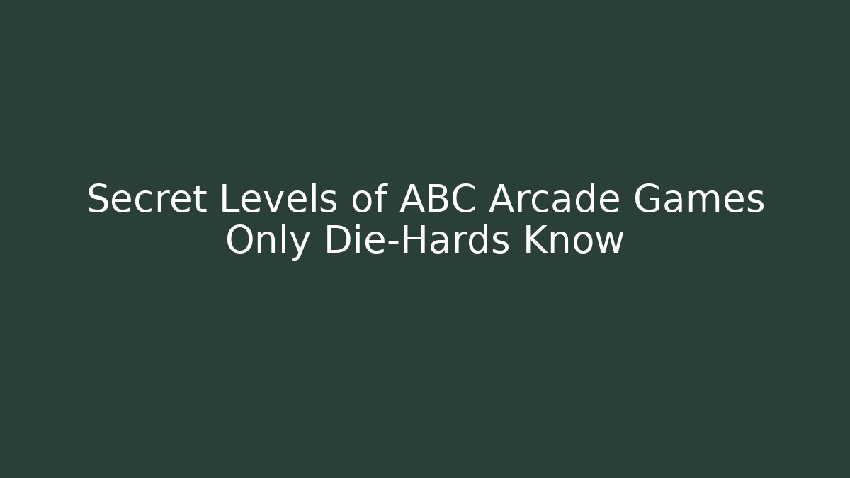 Secret Levels of ABC Arcade Games Only Die-Hards Know
