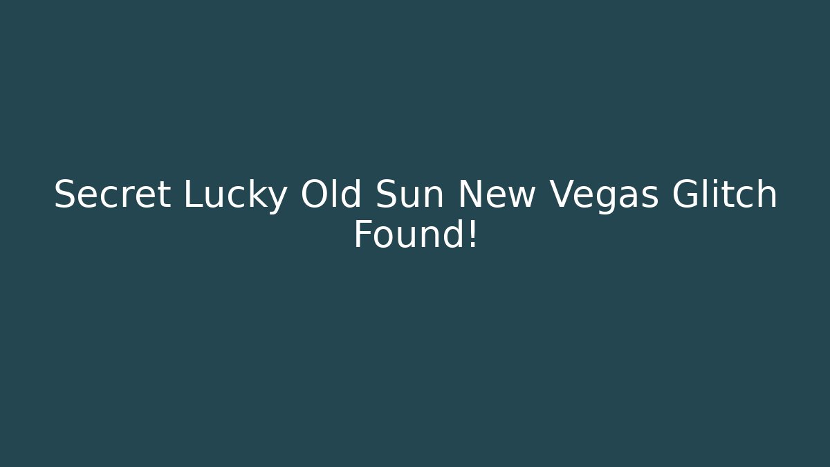 Secret Lucky Old Sun New Vegas Glitch Found!