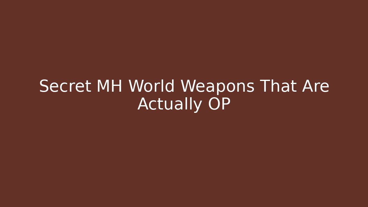 Secret MH World Weapons That Are Actually OP - Vintage E-Juice