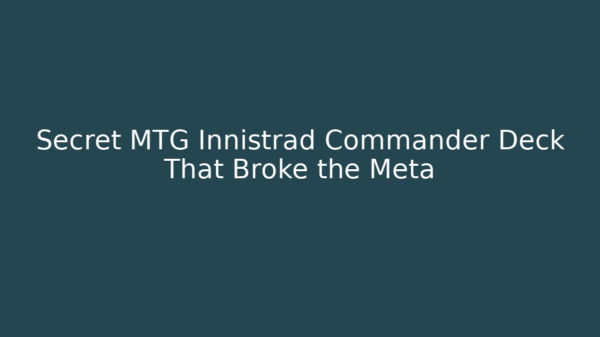 Secret MTG Innistrad Commander Deck That Broke the Meta