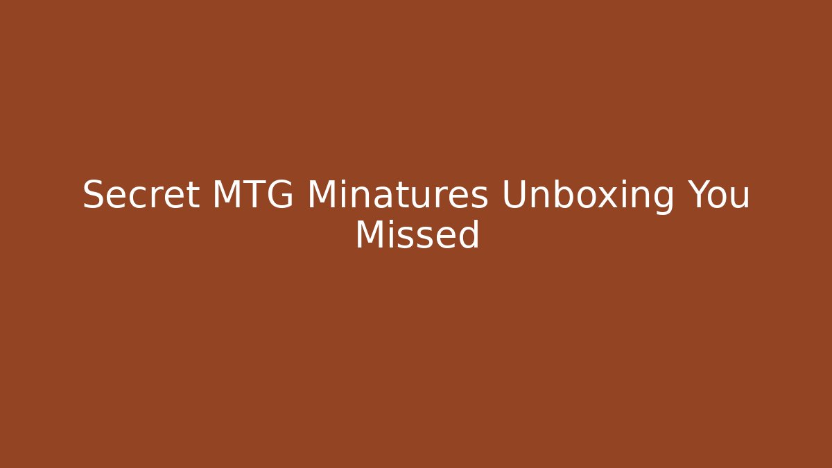Secret MTG Minatures Unboxing You Missed - Vintage E-Juice