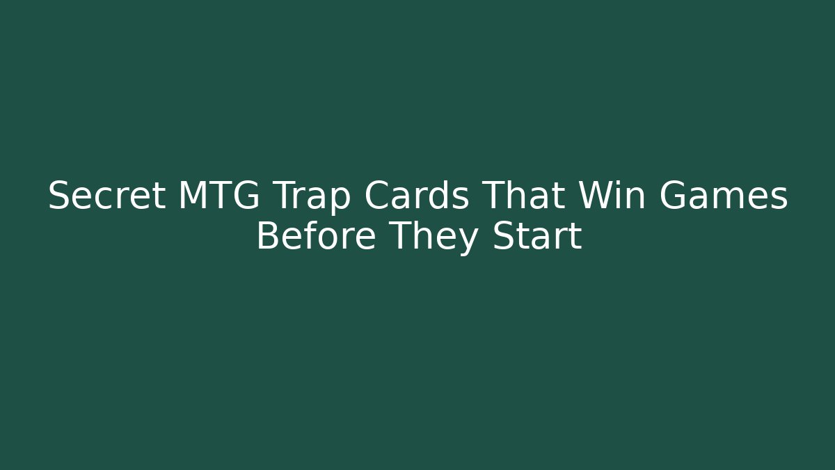 Secret MTG Trap Cards That Win Games Before They Start