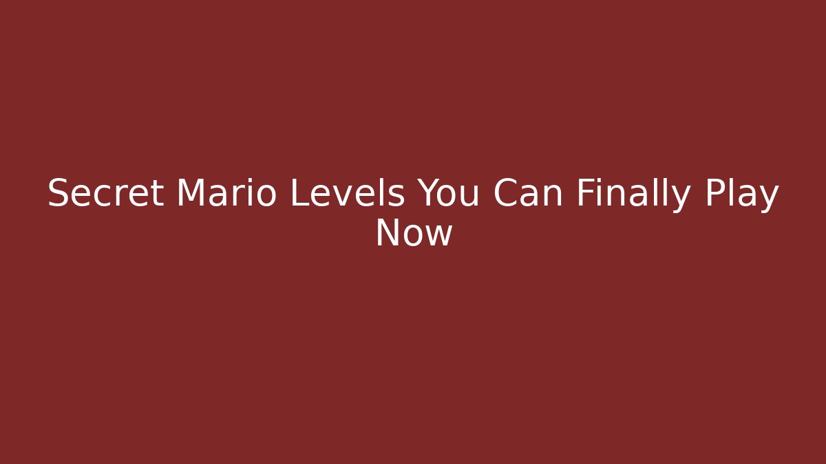 Secret Mario Levels You Can Finally Play Now