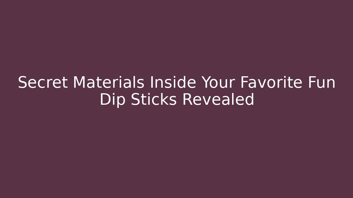 Secret Materials Inside Your Favorite Fun Dip Sticks Revealed