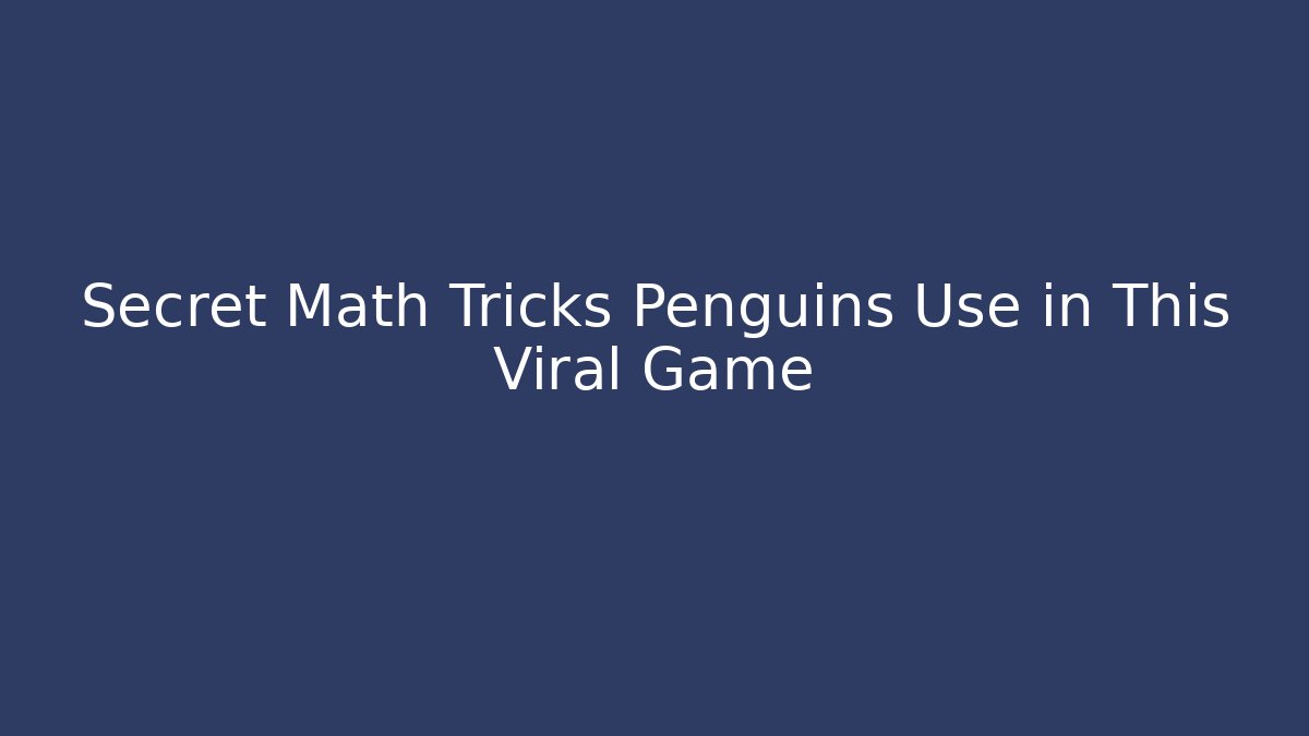Secret Math Tricks Penguins Use in This Viral Game