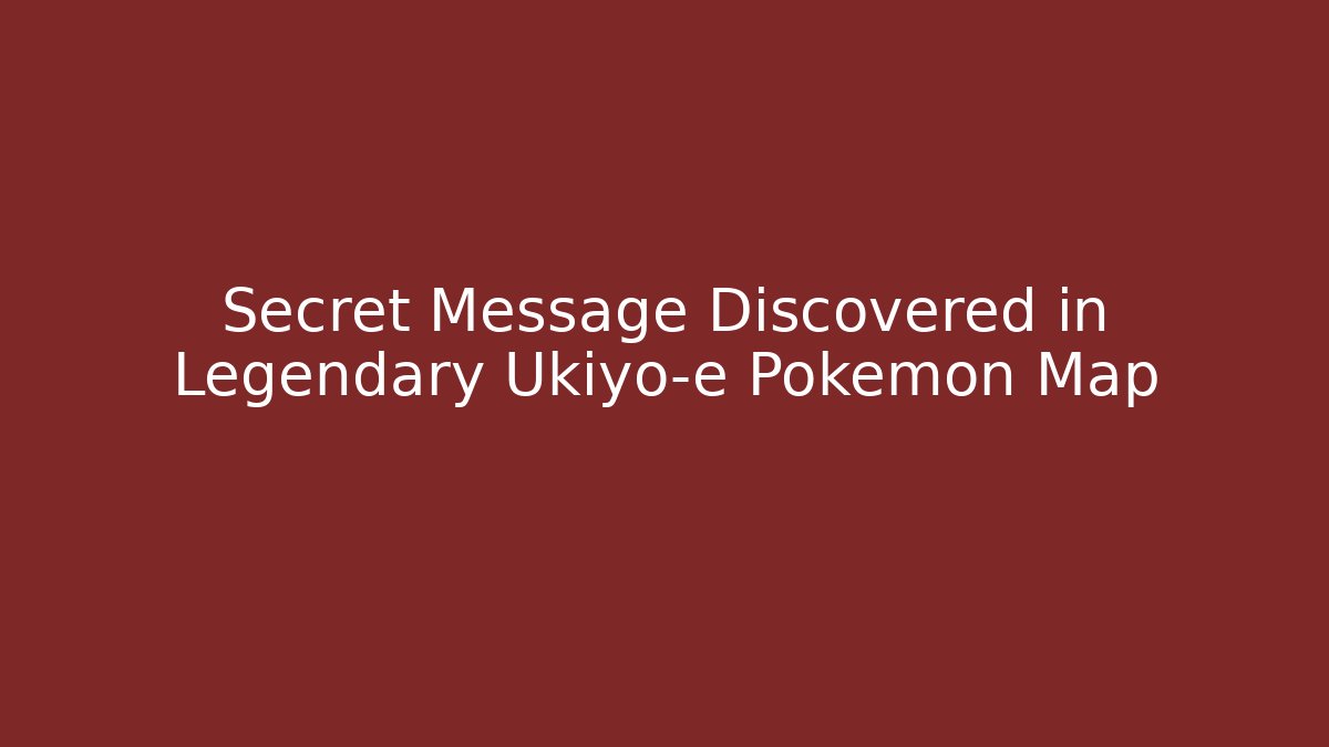 Secret Message Discovered in Legendary Ukiyo-e Pokémon Map