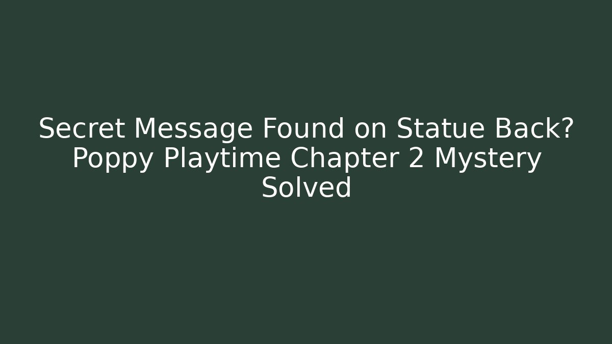 Secret Message Found on Statue Back? Poppy Playtime Chapter 2 Mystery Solved